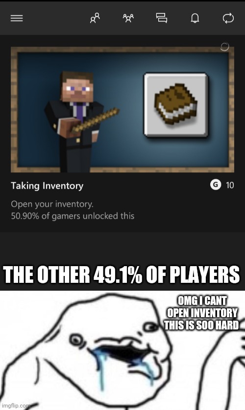 Minecraft | THE OTHER 49.1% OF PLAYERS; OMG I CANT OPEN INVENTORY THIS IS SOO HARD | image tagged in minecraft | made w/ Imgflip meme maker