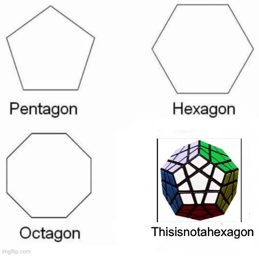 Megaminxagon | Thisisnotahexagon | image tagged in memes,pentagon hexagon octagon | made w/ Imgflip meme maker