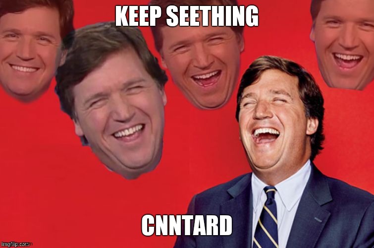 Tucker laughs at libs | KEEP SEETHING CNNTARD | image tagged in tucker laughs at libs | made w/ Imgflip meme maker