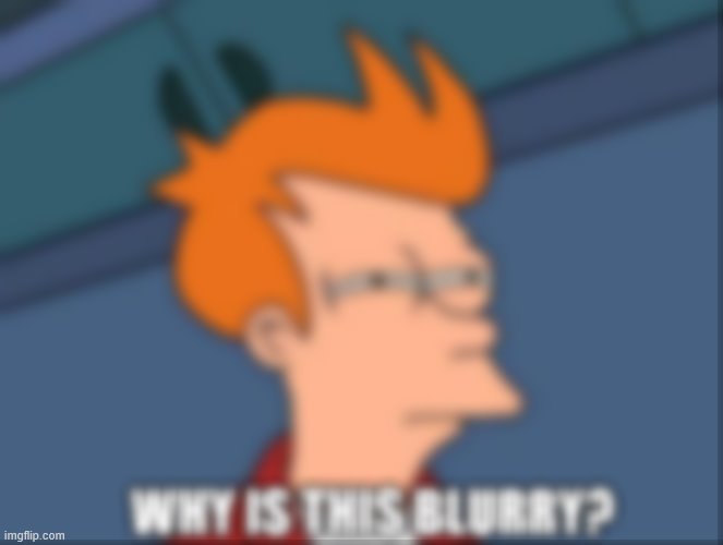 I can barely see it | image tagged in futurama fry,blur | made w/ Imgflip meme maker
