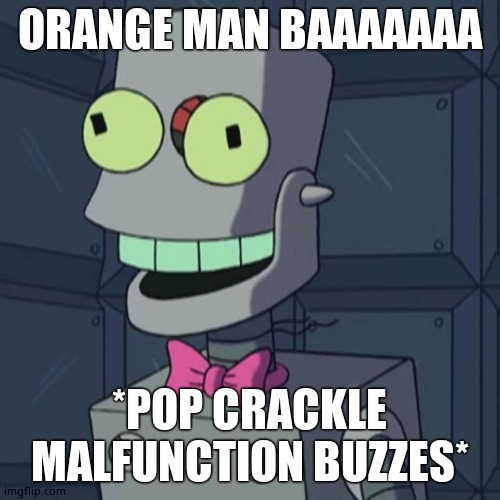 Malfunctioning Eddie | ORANGE MAN BAAAAAAA *POP CRACKLE MALFUNCTION BUZZES* | image tagged in malfunctioning eddie | made w/ Imgflip meme maker