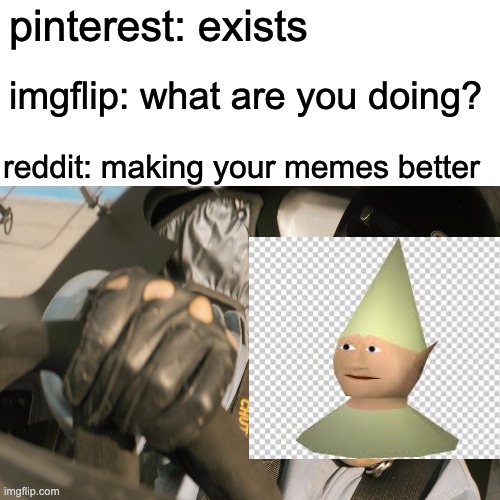 pinterest: exists; imgflip: what are you doing? reddit: making your memes better | image tagged in racing,memes,gnome child | made w/ Imgflip meme maker