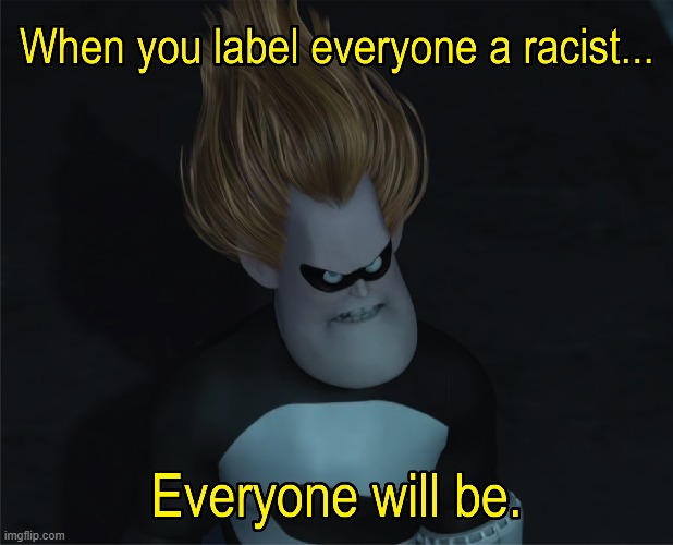 Syndrome saves the day! | image tagged in syndrome,the incredibles,memes,racism | made w/ Imgflip meme maker