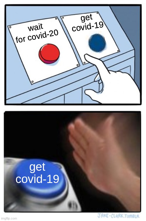 Two Buttons | get covid-19; wait for covid-20; get covid-19 | image tagged in memes,two buttons | made w/ Imgflip meme maker