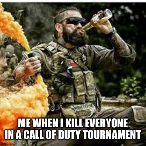 Boss kill | ME WHEN I KILL EVERYONE IN A CALL OF DUTY TOURNAMENT | image tagged in gaming,games,videogames,fun | made w/ Imgflip meme maker