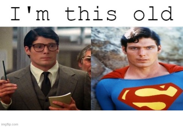 Christopher Reeve Superman I'm This Old | image tagged in christopher reeve superman i'm this old | made w/ Imgflip meme maker