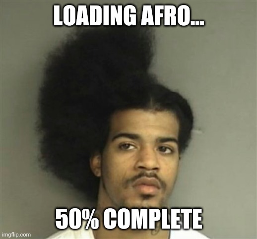 David davis | LOADING AFRO... 50% COMPLETE | image tagged in dont you squidward | made w/ Imgflip meme maker