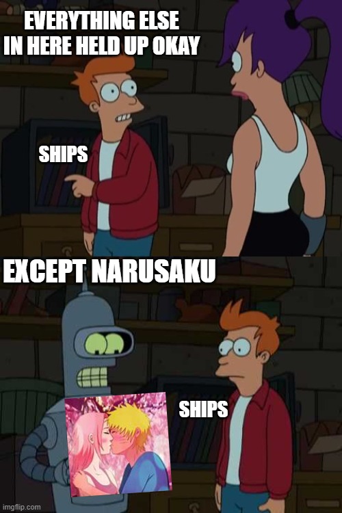 The One Ship That Didn't Hold Up | EVERYTHING ELSE IN HERE HELD UP OKAY; SHIPS; EXCEPT NARUSAKU; SHIPS | image tagged in ships,naruto | made w/ Imgflip meme maker