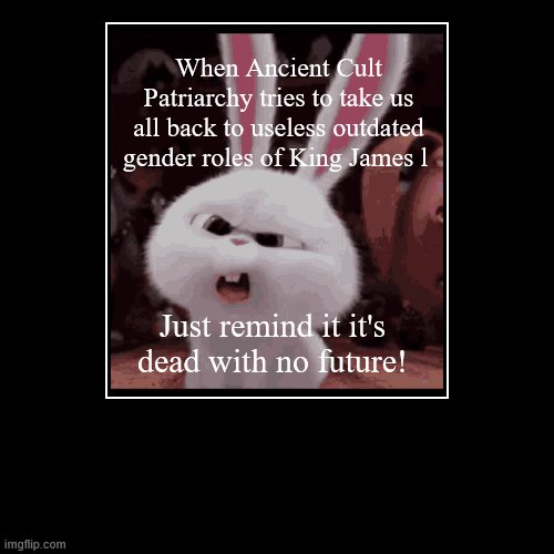 Cult Patriarchy Is Dead | image tagged in demotivationals,the patriarchy,died in 2016 | made w/ Imgflip demotivational maker