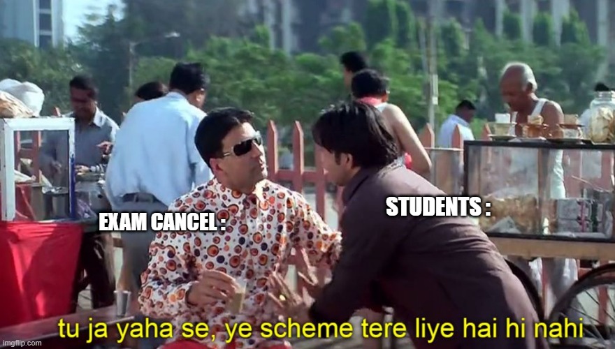 exam cancel kro naa | STUDENTS :; EXAM CANCEL : | image tagged in indian,memes,bollywood | made w/ Imgflip meme maker