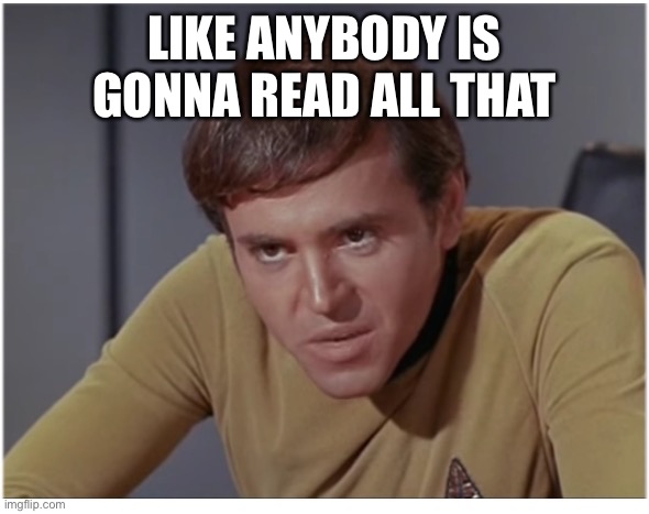 Tiny | LIKE ANYBODY IS GONNA READ ALL THAT | image tagged in chekov the | made w/ Imgflip meme maker