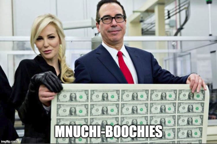 Mnuchin Money | MNUCHI-BOOCHIES | image tagged in mnuchin money | made w/ Imgflip meme maker