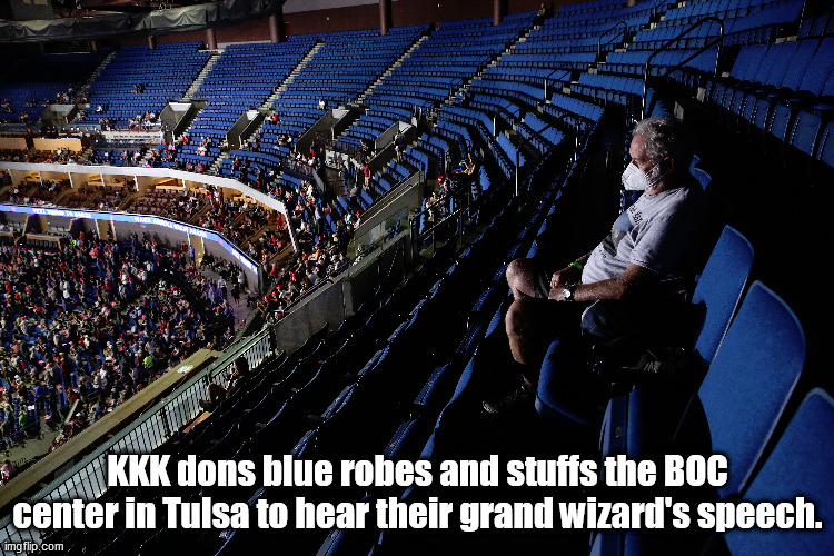 KKK dons blue robes and stuffs the BOC center in Tulsa to hear their grand wizard's speech. | image tagged in trump,kkk,epic fail | made w/ Imgflip meme maker