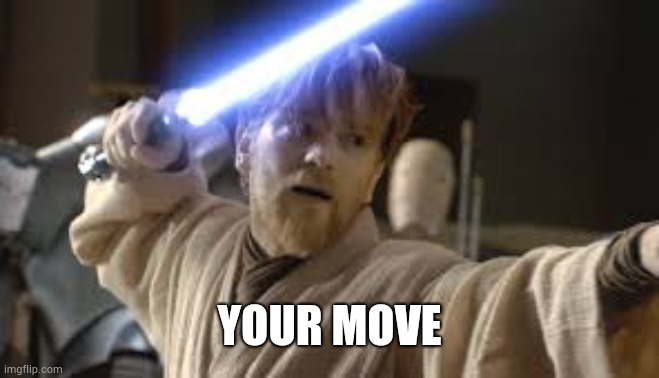 YOUR MOVE | made w/ Imgflip meme maker