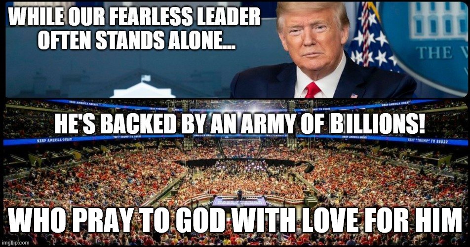 Tritrumpant | B; WHO PRAY TO GOD WITH LOVE FOR HIM | image tagged in trump rally,trump,god,love,people,god wins | made w/ Imgflip meme maker