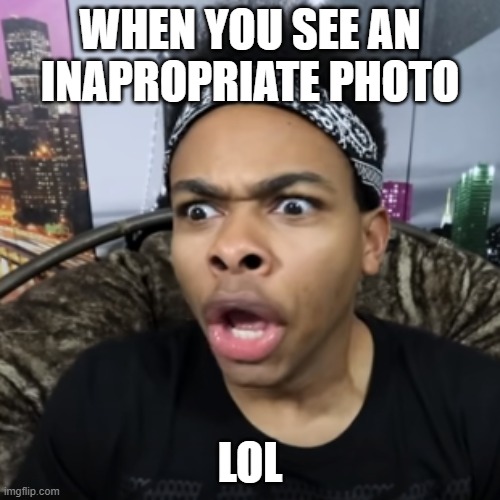 WHEN YOU SEE AN INAPROPRIATE PHOTO; LOL | image tagged in dangmattsmith | made w/ Imgflip meme maker