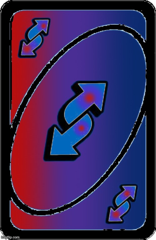 image tagged in corviknight's uno reverse card | made w/ Imgflip meme maker