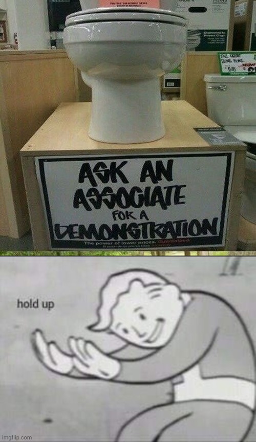 A demonstration? No thanks... | image tagged in fallout hold up,toilet,funny,meme,toilet humor | made w/ Imgflip meme maker