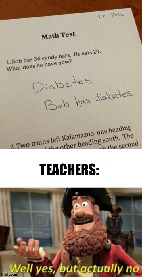 This kid deserves the an award... | TEACHERS: | image tagged in well yes but actually no,exams | made w/ Imgflip meme maker