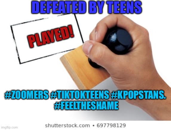 Political defeat | DEFEATED BY TEENS; PLAYED! #ZOOMERS #TIKTOKTEENS #KPOPSTANS. 
#FEELTHESHAME | image tagged in funny,tiktok,teenagers,donald trump,defeat,memes | made w/ Imgflip meme maker