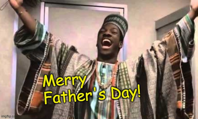 It's that day, Folks! |  Merry; Father's Day! | image tagged in memes,father's day,happy father's day,trading places | made w/ Imgflip meme maker