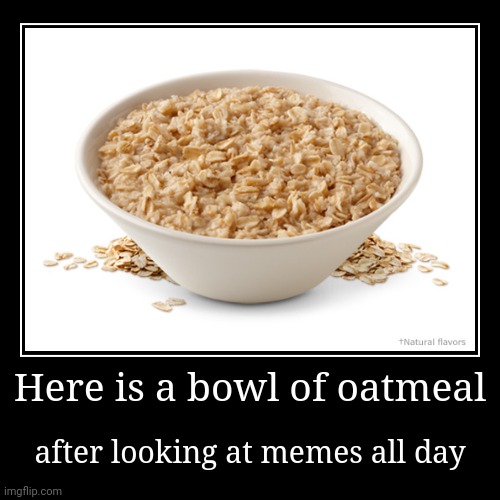 image tagged in funny,demotivationals,oatmeal,yes | made w/ Imgflip demotivational maker