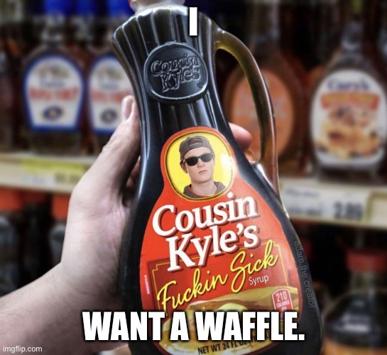 I WANT A WAFFLE. | made w/ Imgflip meme maker