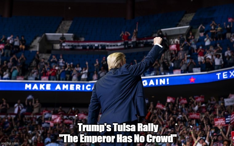  Trump's Tulsa Rally
"The Emperor Has No Crowd" | made w/ Imgflip meme maker