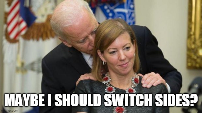 Creepy Joe Biden | MAYBE I SHOULD SWITCH SIDES? | image tagged in creepy joe biden | made w/ Imgflip meme maker