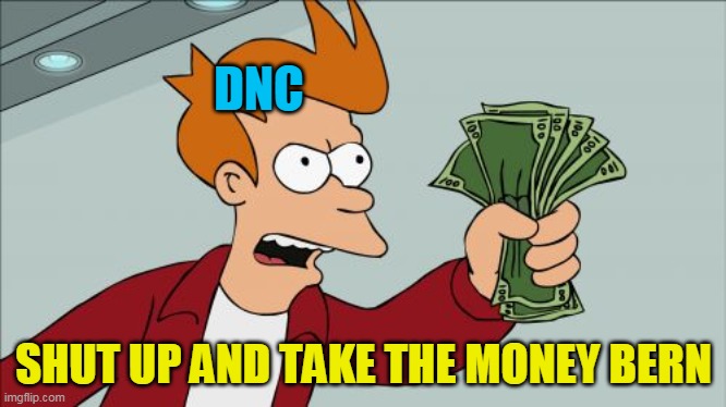 Shut Up And Take My Money Fry Meme | DNC SHUT UP AND TAKE THE MONEY BERN | image tagged in memes,shut up and take my money fry | made w/ Imgflip meme maker