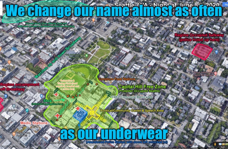 Capitol Hill Autonomous Zone Map | We change our name almost as often as our underwear | image tagged in capitol hill autonomous zone map | made w/ Imgflip meme maker