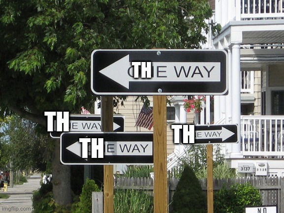 One way | TH TH TH TH | image tagged in one way | made w/ Imgflip meme maker