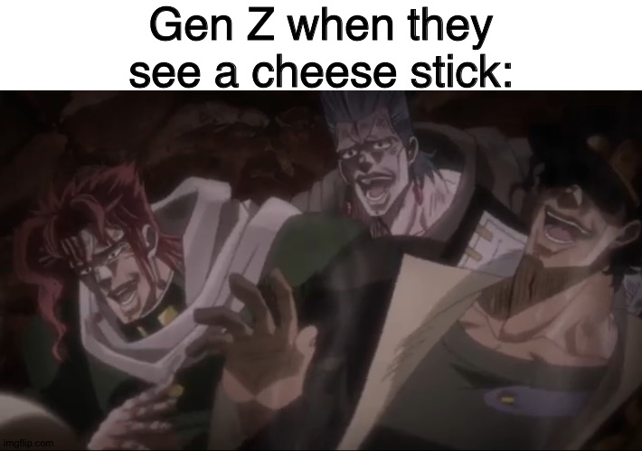 Cheese Stick | Gen Z when they see a cheese stick: | image tagged in jojo's bizarre adventure | made w/ Imgflip meme maker