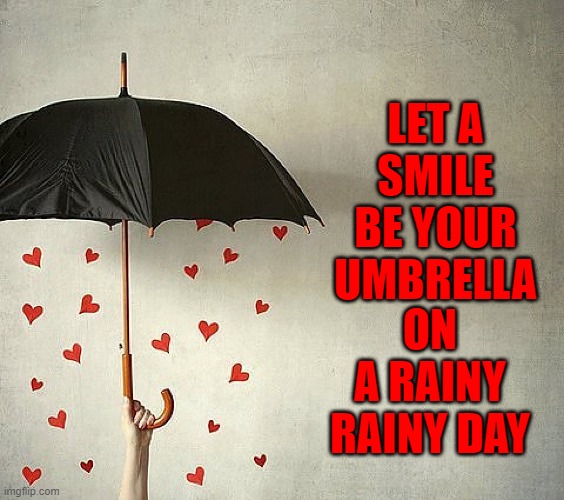 When it's raining have no regrets. It isn't raining rain, memers. It's raining violets! | LET A SMILE BE YOUR UMBRELLA; ON A RAINY RAINY DAY | image tagged in vince vance,umbrella,memes,hearts,raining,smile | made w/ Imgflip meme maker