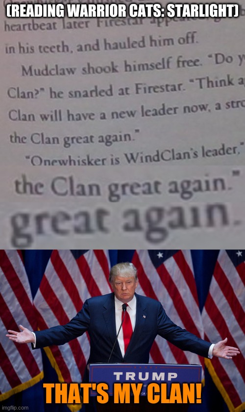Mudclaw for president | (READING WARRIOR CATS: STARLIGHT); THAT'S MY CLAN! | image tagged in donald trump | made w/ Imgflip meme maker