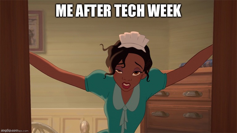 Uuuuuuuuuuugh | ME AFTER TECH WEEK | image tagged in princess tiana | made w/ Imgflip meme maker