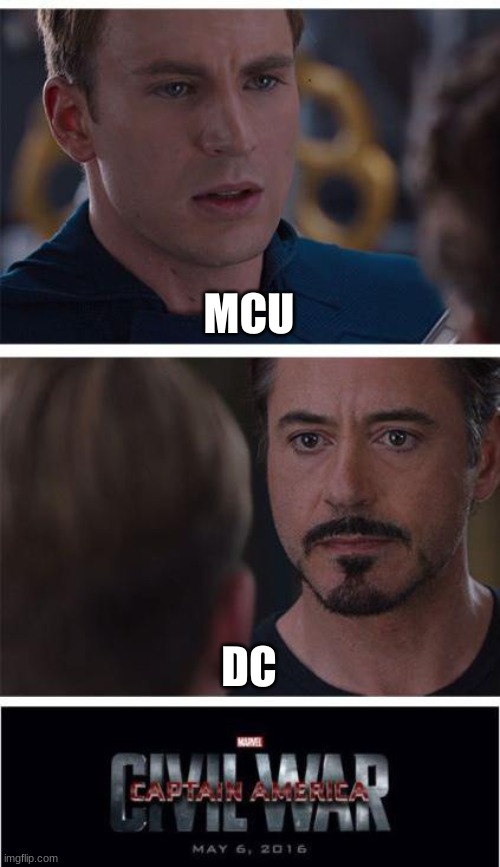 Which one and why? | MCU; DC | image tagged in memes,marvel civil war 1 | made w/ Imgflip meme maker