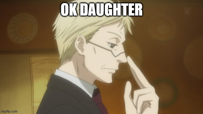 OK DAUGHTER | made w/ Imgflip meme maker