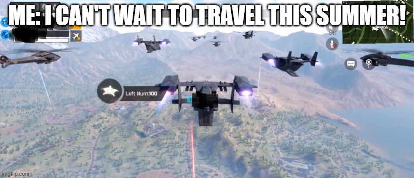 ME: I CAN'T WAIT TO TRAVEL THIS SUMMER! | made w/ Imgflip meme maker