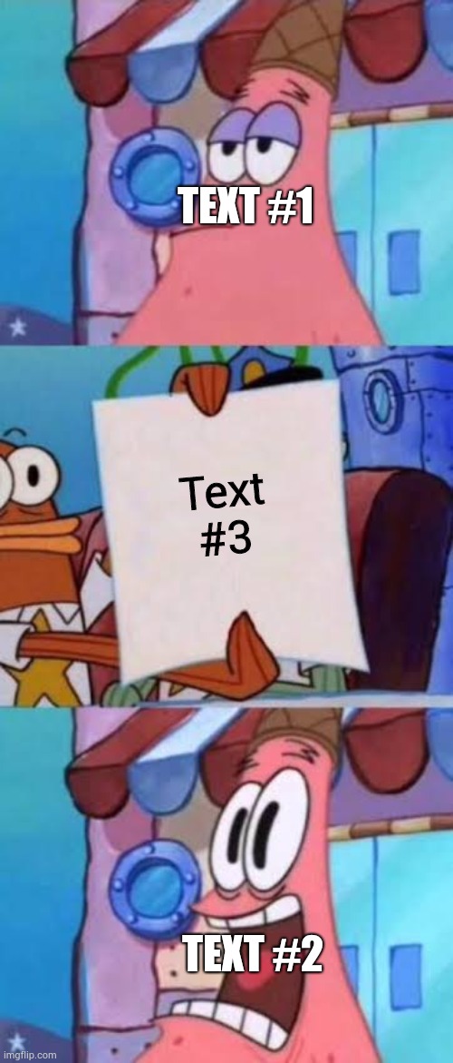 Patrick Star paper | TEXT #1; Text #3; TEXT #2 | image tagged in patrick star | made w/ Imgflip meme maker
