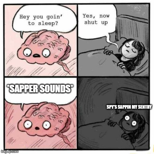 engineers in tf2 can relate | *SAPPER SOUNDS*; SPY'S SAPPIN MY SENTRY | image tagged in hey you going to sleep | made w/ Imgflip meme maker