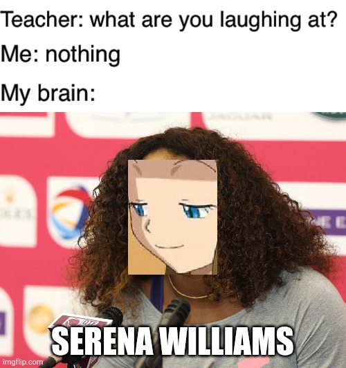 Oh damn this is cursed. Natsuki Dragneel was better | SERENA WILLIAMS | image tagged in serena williams,teacher what are you laughing at,serena | made w/ Imgflip meme maker