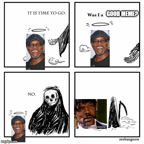 was i a good meme | GOOD MEME? | image tagged in was i a good meme | made w/ Imgflip meme maker