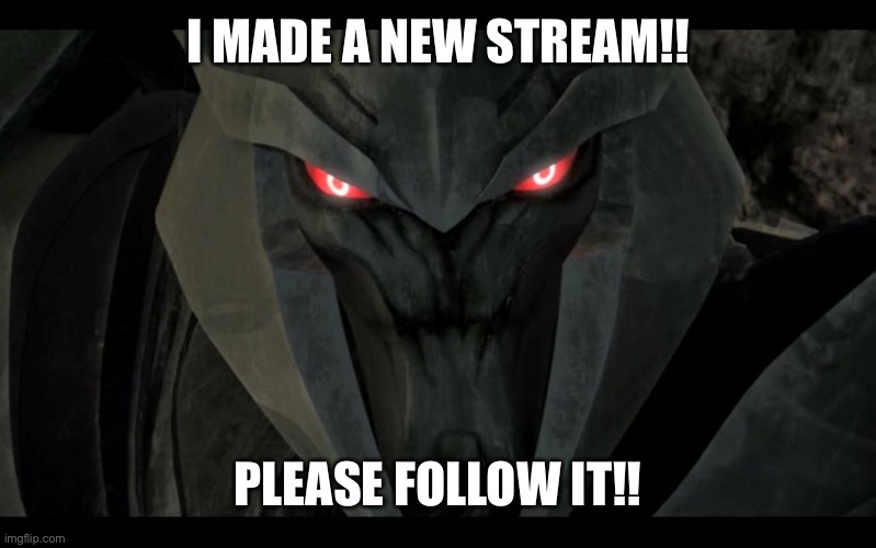 I MADE A NEW STREAM!! PLEASE FOLLOW IT!! | made w/ Imgflip meme maker