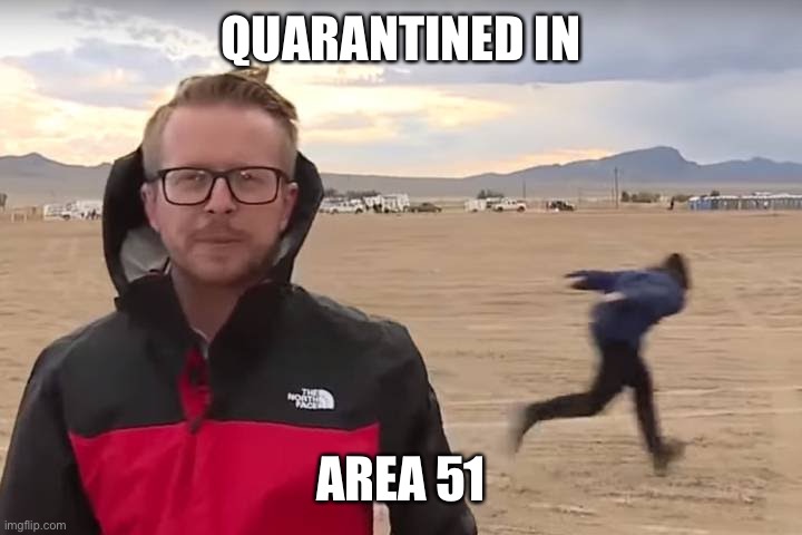 Area 51 Naruto Runner | QUARANTINED IN; AREA 51 | image tagged in area 51 naruto runner | made w/ Imgflip meme maker