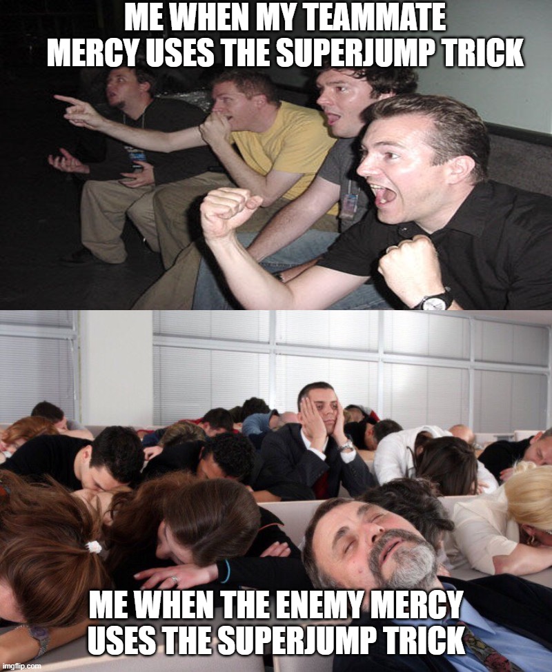 yes | ME WHEN MY TEAMMATE MERCY USES THE SUPERJUMP TRICK; ME WHEN THE ENEMY MERCY USES THE SUPERJUMP TRICK | image tagged in overwatch memes | made w/ Imgflip meme maker
