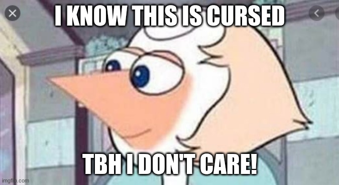 Pearlneas (i named it myself) is now on imgflip! | I KNOW THIS IS CURSED; TBH I DON'T CARE! | image tagged in pearlneas,phineas and ferb,pearl,steven universe,memes,cursed image | made w/ Imgflip meme maker