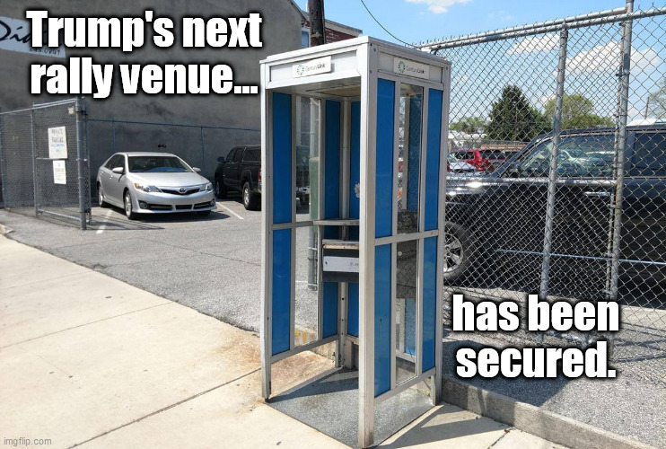 Trump's next rally venue... has been secured. | image tagged in donald trump,trump rally,rally venue | made w/ Imgflip meme maker
