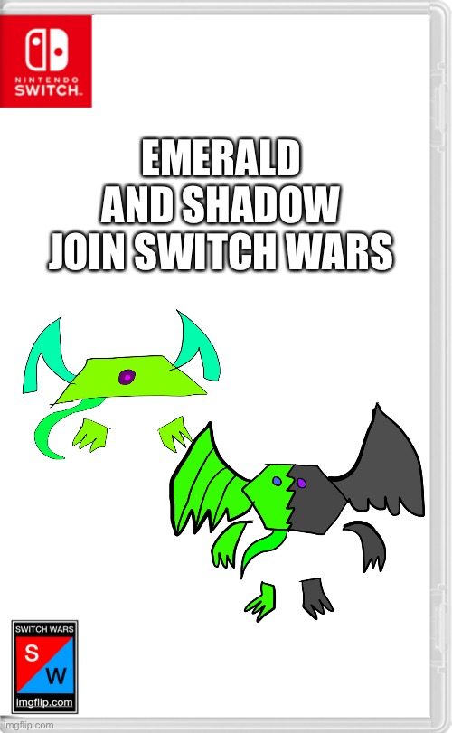 Two more new people | EMERALD AND SHADOW JOIN SWITCH WARS | image tagged in switch wars template | made w/ Imgflip meme maker