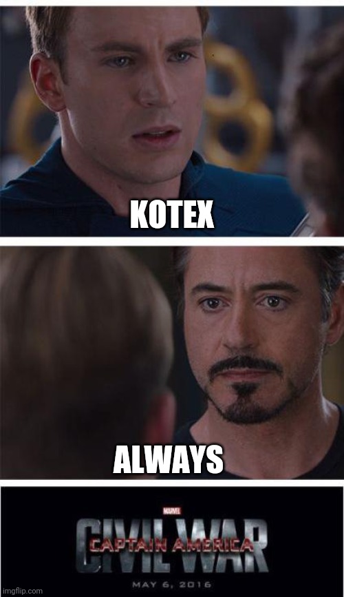 Marvel Civil War 1 | KOTEX; ALWAYS | image tagged in memes,marvel civil war 1 | made w/ Imgflip meme maker